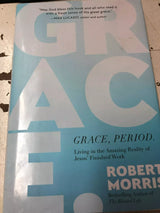 Grace, Period: Living in the Amazing Reality of Jesus Finished Work